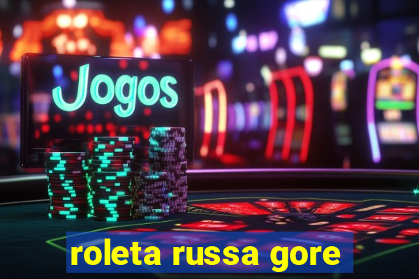 roleta russa gore